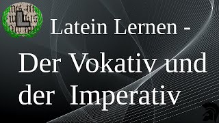 Der Vokativ und der Imperativ  Latein Lernen [upl. by Nnylireg]