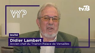 VYP avec Didier Lambert lancien chef du Trianon Palace de Versailles [upl. by Nosral]