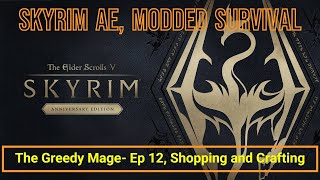 Skyrim AE Modded Survival  The Greedy Mage  Ep 12 Shopping and Crafting [upl. by Devonne]