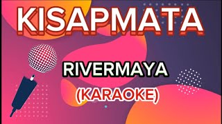 KISAPMATA by RIVERMAYA  KARAOKE [upl. by Prince]