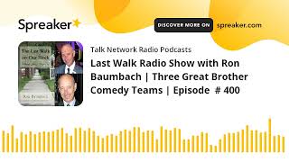 Last Walk Radio Show with Ron Baumbach  Three Great Brother Comedy Teams  Episode  400 [upl. by Emlynne]