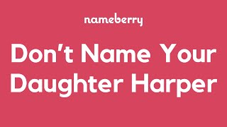 Dont Name Your Daughter Harper [upl. by Siloa]