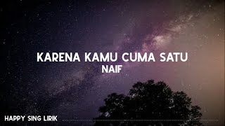 NAIF  Karena Kamu Cuma Satu Lirik [upl. by Eerehc]