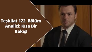 Analiz Teşkilat 122 Bölüm Analizi Kısa Bir Bakış [upl. by Harim]