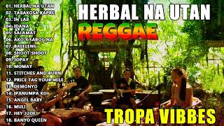 HERBAL NA UTAN x CUPID x UHAW REGGAE💖REGGAE TROPAVIBES COVER ALBUM💔REGGAE NONTOP PLAYLIST 2023 [upl. by Yrrag322]