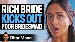 Rich Bride KICKS OUT Poor BRIDESMAID  Dhar Mann [upl. by Jessamyn]