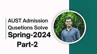 AUST Admission Spring 2024 Questions Solve Part 2 [upl. by Rolfe585]