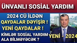 Ünvanlı Sosial Yardımın Qaydaları Dəyişir  Yeni Qaydalar 2024 [upl. by Dilan18]