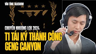 Talkshow T1 Tái Ký Cả Đội Hình ZOFGK  Canyon về GenG với Chovy  Tin Chuyển Nhượng LCK 2024 [upl. by Uhp]