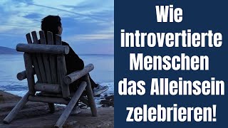 Wie Introvertierte ihre Zeit alleine schätzen und dabei nie Langeweile haben [upl. by Eiloj117]