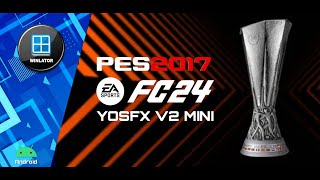 PES 2017 PATCH EA FC 24 YOSFX MINI V2 PC UEFA EUROPA LEAGUE Winlator Android No Root [upl. by Yssim787]