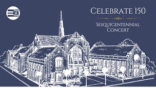 Celebrating 150 Years  the Sesquicentennial Concert at FUMC Pasadena California [upl. by Kella]