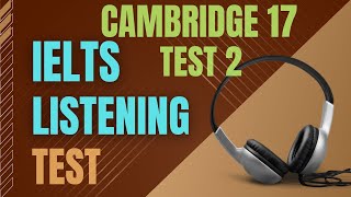 Ielts listening practice test  Cambridge 17 Test 2  Ielts listening with transcript and answers [upl. by Burwell157]