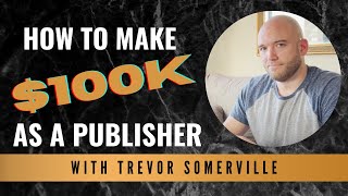 How To Make 100K As A Publisher With Trevor Somerville Publishing Life Podcast Episode 4 [upl. by Yffub]