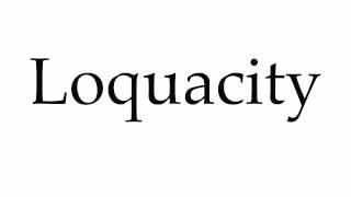 How to Pronounce Loquacity [upl. by Aronid]