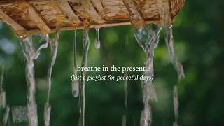 breathe in the Present — just a playlist for peaceful days [upl. by Adnilem]