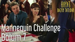 Hayat Bazen Tatlıdır 7 Bölüm  Mannequin Challenge [upl. by Timmons]