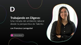 Trabajando en Digevo una mirada de nuestro ambiente laboral con Francisca Larraguibel [upl. by Sew]