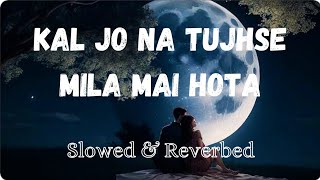 Kal Jo Na Tujhse Mila Mai HotaSlowed amp Reverbed Lofi Song  Atlas Remix [upl. by Maltzman]