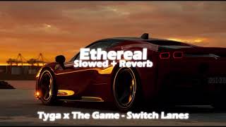 tyga x the game  switch lanes slowed  reverbbass boosted [upl. by Letizia]