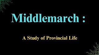 Is Provincial Life REALLY the Key to Understanding Middlemarch [upl. by Capps182]