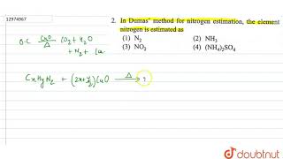 In Dumas method for nitrogen estimation the element nitrogen is estimated as [upl. by Ebner]