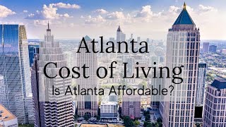 Cost of Living in Atlanta Georgia quotUnlocking Atlantas Economy What You Need to Know [upl. by Woodford14]