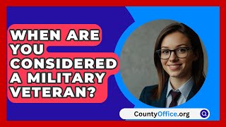 When Are You Considered A Military Veteran  CountyOfficeorg [upl. by Lorre181]