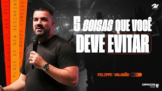 5 COISAS QUE VOCÊ DEVE EVITAR  FELIPPE VALADÃO [upl. by Deden134]