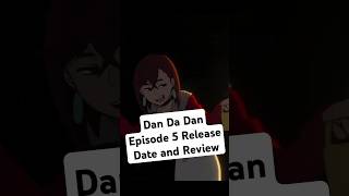 Dan Da Dan Episode 5 Release Date and Review [upl. by Wills288]