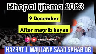 Bhopal ijtema 2023 Full Bayan after magrib Hazrat Ji Maulana Saad sahab db 9 December 2023 [upl. by Mcwilliams]