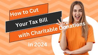 How to Cut Your Tax Bill with Charitable Donations in 2024 [upl. by Ynnattirb]