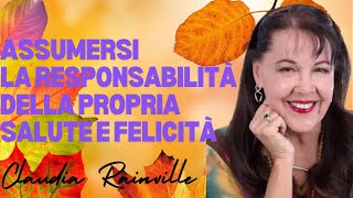 Assumersi la responsabilità della propria Salute e Felicità  di Claudia Rainville [upl. by Priestley]