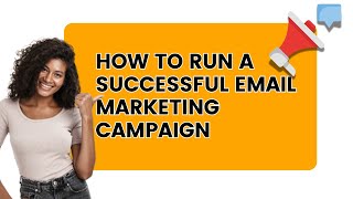 How to Run a Successful Email Marketing Campaign [upl. by Jenifer9]