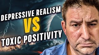 Depressive Realism vs Toxic Positivity Which Philosophy Leads to Better DecisionMaking [upl. by Garmaise910]