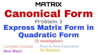 61 Canonical Form  Problem2  Express Matrix Form in Quadratic Form [upl. by Cogan587]