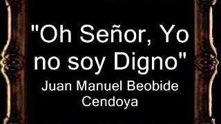 Oh Señor Yo no soy Digno  Juan Manuel Beobide Cendoya AM [upl. by Eimilb]