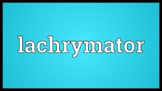 Lachrymator Meaning [upl. by Imnubulo268]