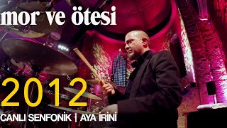 mor ve ötesi  2012 Canlı Senfonik  Aya İrini  Official Video [upl. by Naaitsirhc]