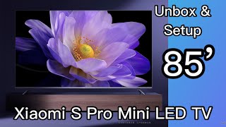 Unboxing and Setup Xiaomi S Pro 85 inch Mini LED TV [upl. by Lawrence]