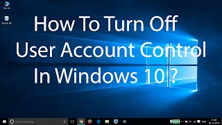 How To Turn Off User Account ControlUAC On Windows 10 [upl. by Eniluap]