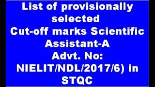 List of provisionally selected Cutoff marks Scientific AssistantA Advt No NIELITNDL20176 [upl. by Wulf]