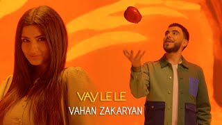 Vahan Zakaryan  Vay Le Le  Վայ Լե Լե [upl. by Eissahc126]