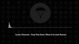 Lucky Charmes  Drop That Bass  Wanx amp Qweel Remix [upl. by Yaker]