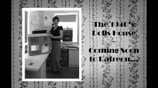 The 1940s Dolls House  Coming Soon to PatreonPart One [upl. by Leinahtan]