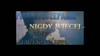 PIOTR SZCZEPANIK  NIGDY WIECEJ  COVER JACEK GABER [upl. by Gainor]