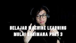 BELAJAR MACHINE LEARNING MULAI DARIMANA PART 3 [upl. by Eselehs462]