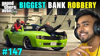 THE BIGGEST BANK ROBBERY  GTA 5 GAMEPLAY 147 [upl. by Soule]