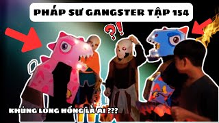 PHÁP SƯ GANGSTER  TẬP 154  Khủng Long Hồng Chính Là  Sự Thật Bất Ngờ [upl. by Gotcher]