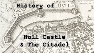 History of Hull Hull Castle and The Citadel [upl. by Karen]